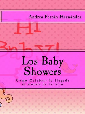 cover image of Los Baby Showers. Cómo Celebrar la llegada al mundo de tu hijo